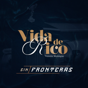 Sin Fronteras – Vida de Rico (Version Merengue)